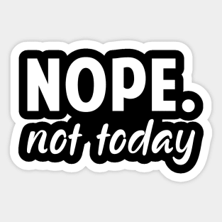 Nope Not Today Funny Ladies Sticker